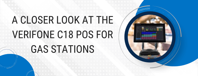 A Closer Look at the Verifone C18 Point of Sale System for Gas Stations