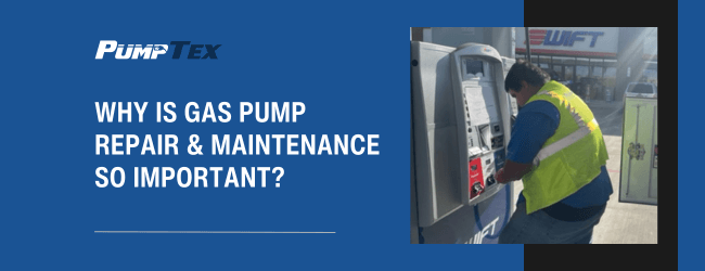 Why is Gas Pump Repair & Maintenance So Important?